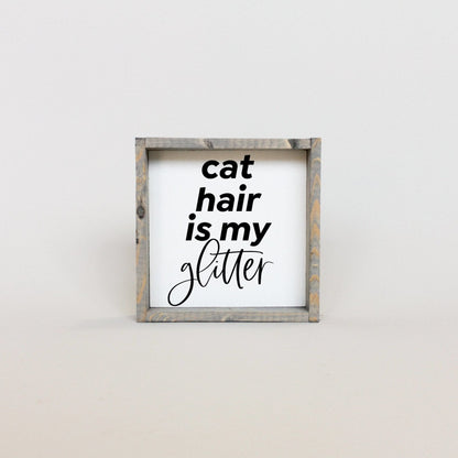 Cat Hair is my Glitter Mini Wood Sign