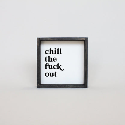 Chill the Fuck Out Mini Wood Sign