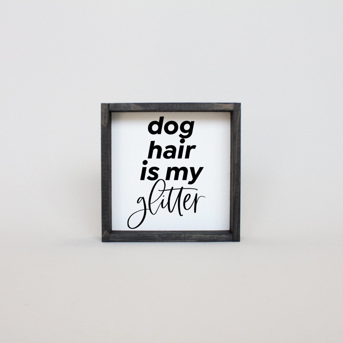 Dog Hair is my Glitter Wood Sign
