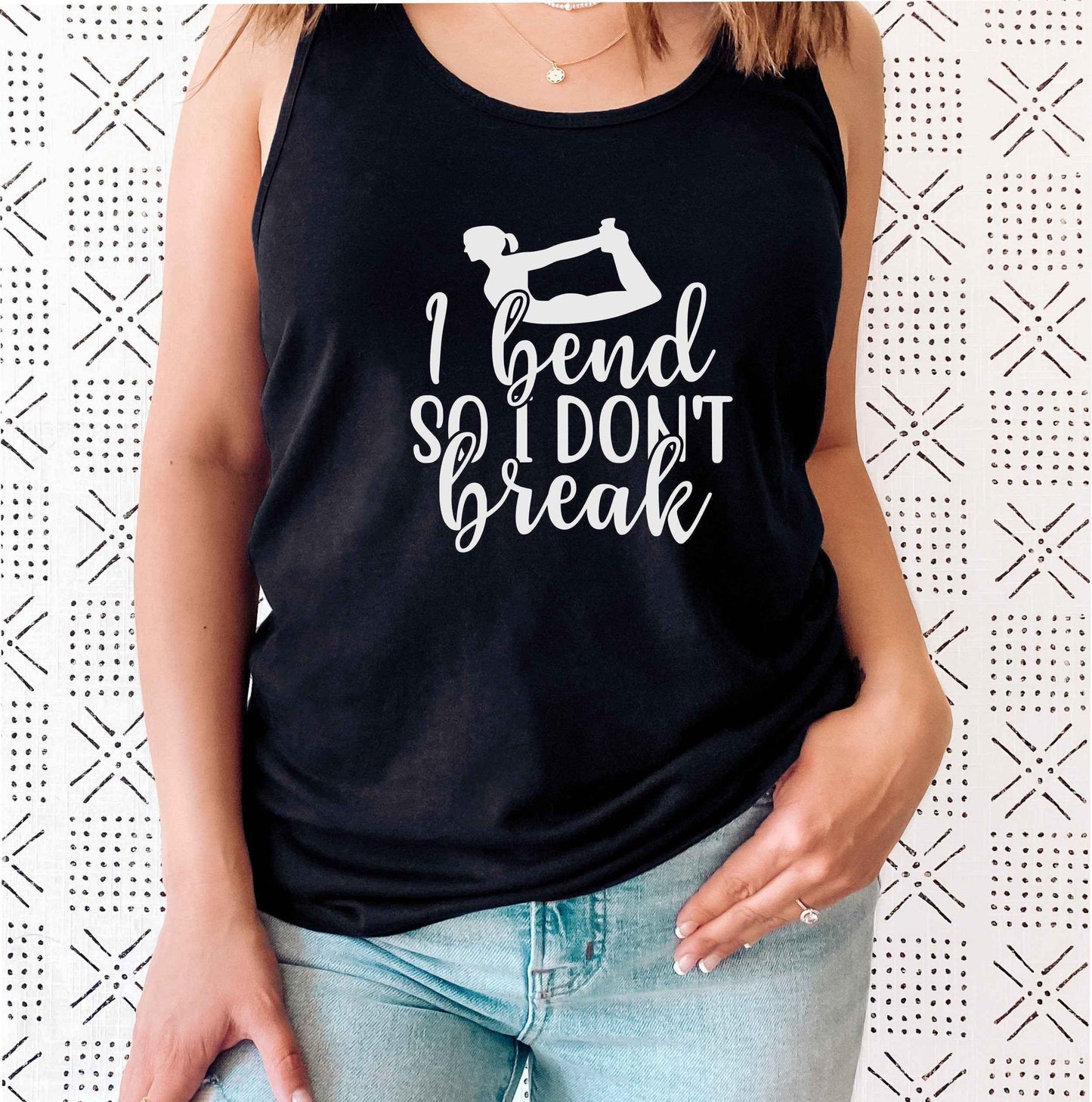 I Bend So I Don’t Break Yoga Tank Top