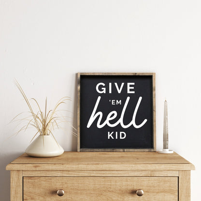 Give em' Hell Kid Wood Sign - AURABAGS SHOP