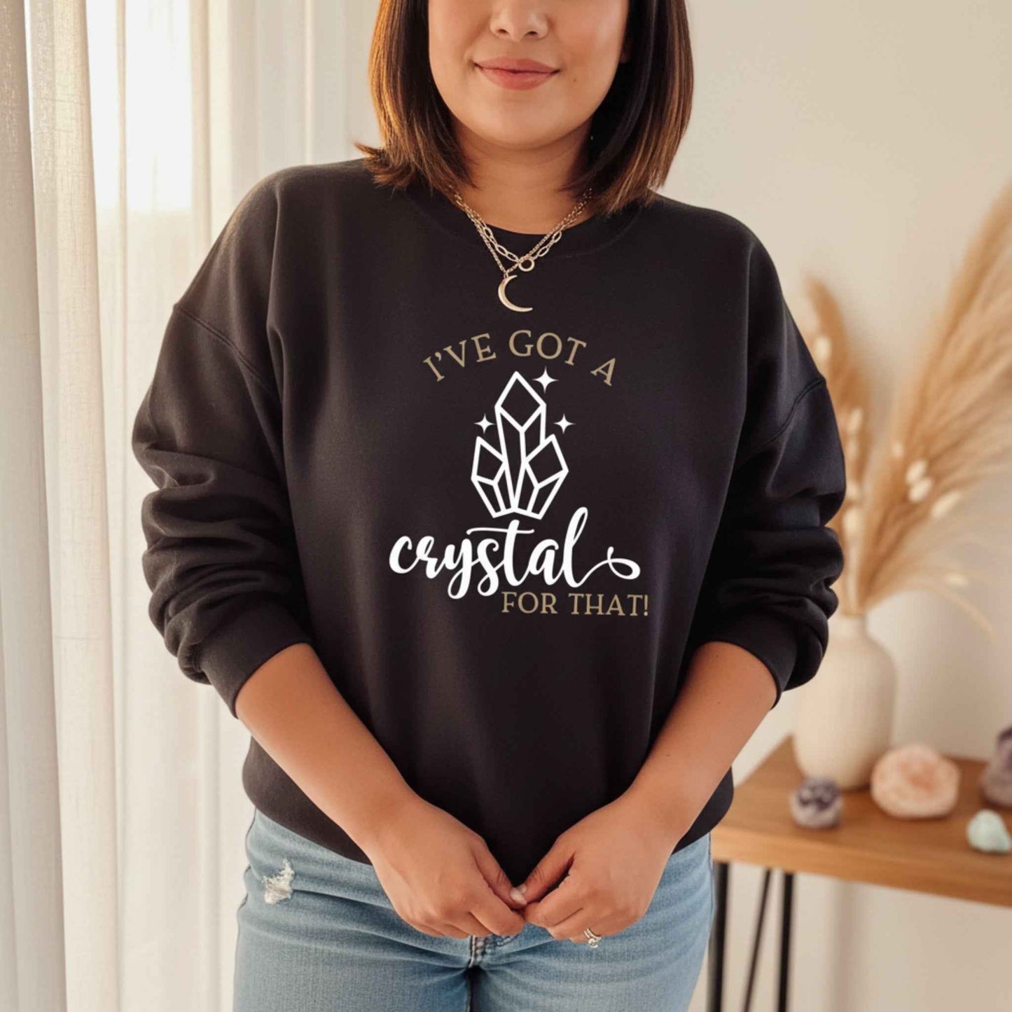 I've Got A Crystal For That Sweatshirt