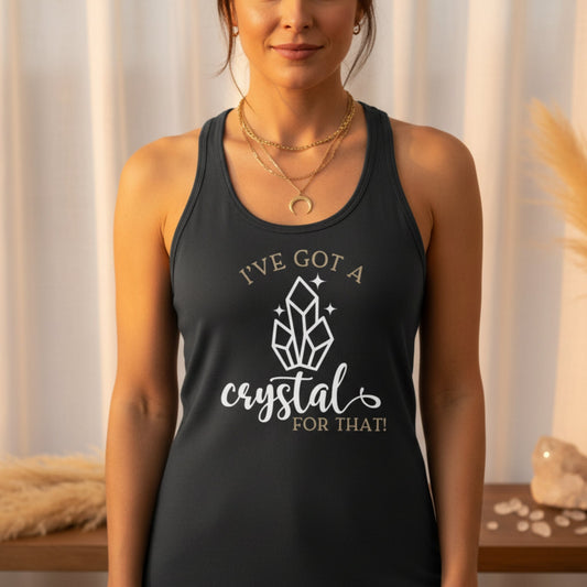 I’ve Got a Crystal for That Racerback Tank Top