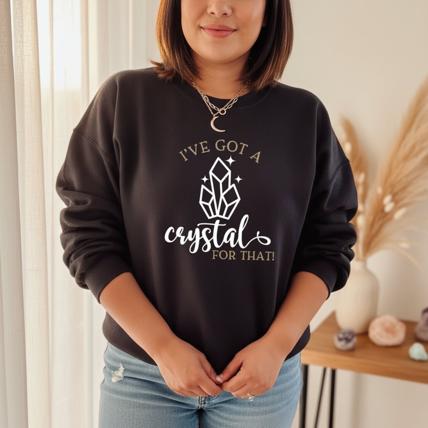 I've Got A Crystal For That Sweatshirt