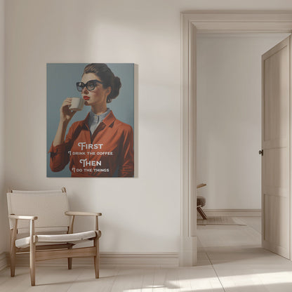 Wandbild Zuerst trinke ich den Kaffee, dann erledige ich die Dinge