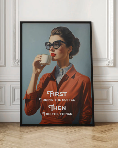 Wandbild Zuerst trinke ich den Kaffee, dann erledige ich die Dinge