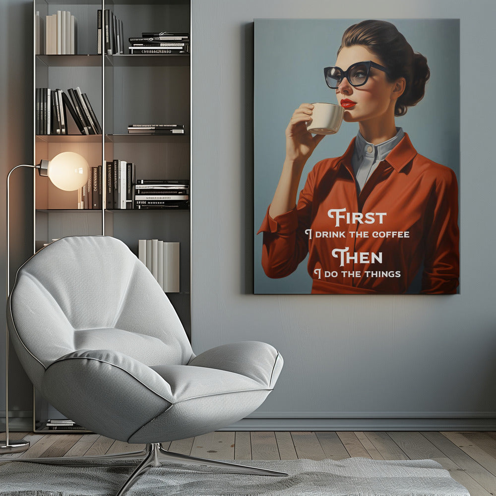 Wandbild Zuerst trinke ich den Kaffee, dann erledige ich die Dinge