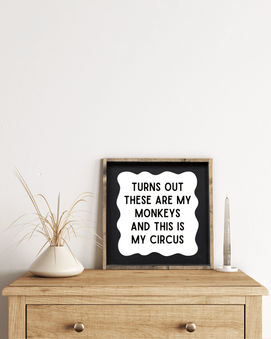 'These Are My Monkeys & This Is My Circus' - Funny Wood Sign - AURABAGS SHOP