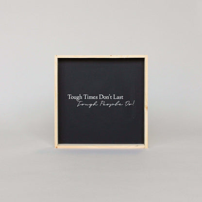 Tough Times Don't Last Tough People Do Wood Sign